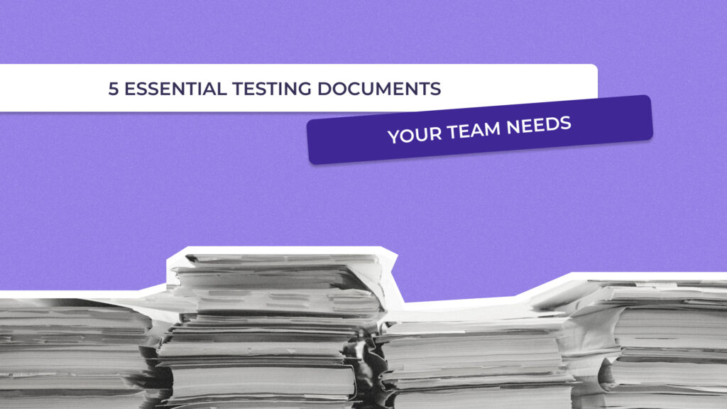 6 Types of Software Testing Documentation That Are Essential for Your Team - 1